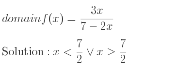 The domain of f(x)=(3x)/(7-2x) is x< 7/2 \lor x> 7/2